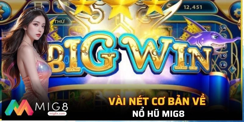 Vài nét cơ bản về nổ hũ Mig8
