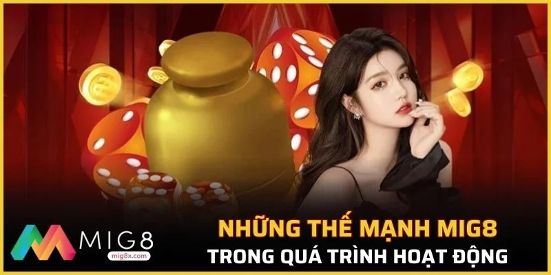 Các ưu thế nổi trội trong quá trình hoạt động của Mig8