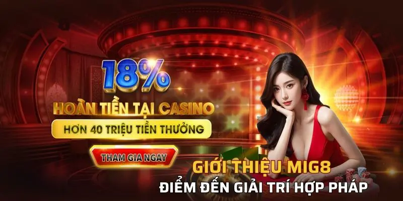 Giới thiệu Mig8 là điểm đến giải trí hợp pháp, an toàn