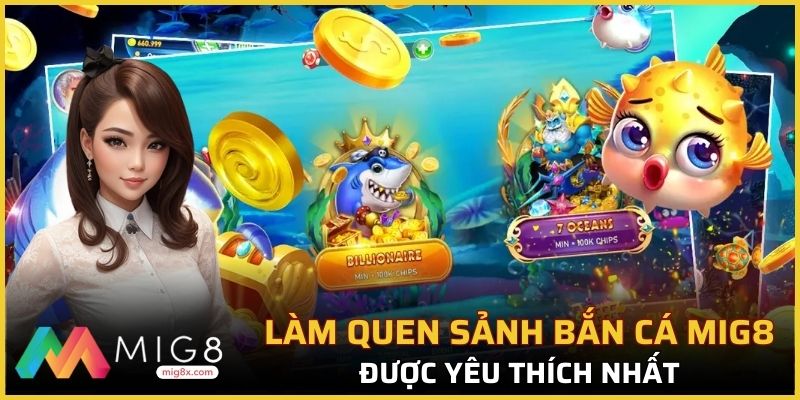 Làm quen với sảnh bắn cá MIG8 được yêu thích nhất