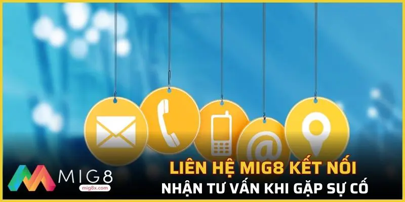 Liên hệ Mig8 kết nối nhận tư vấn khi gặp sự cố