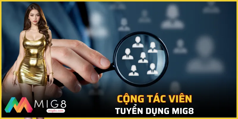 Tuyển dụng Mig8 vị trí cộng tác viên hấp dẫn